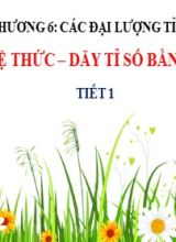Bài giảng Toán Lớp 7 (Sách Chân trời sáng tạo) - Chương 6 - Bài 1 Tỉ lệ thức. Dãy tỉ số bằng nhau - Năm học 2022-2023
